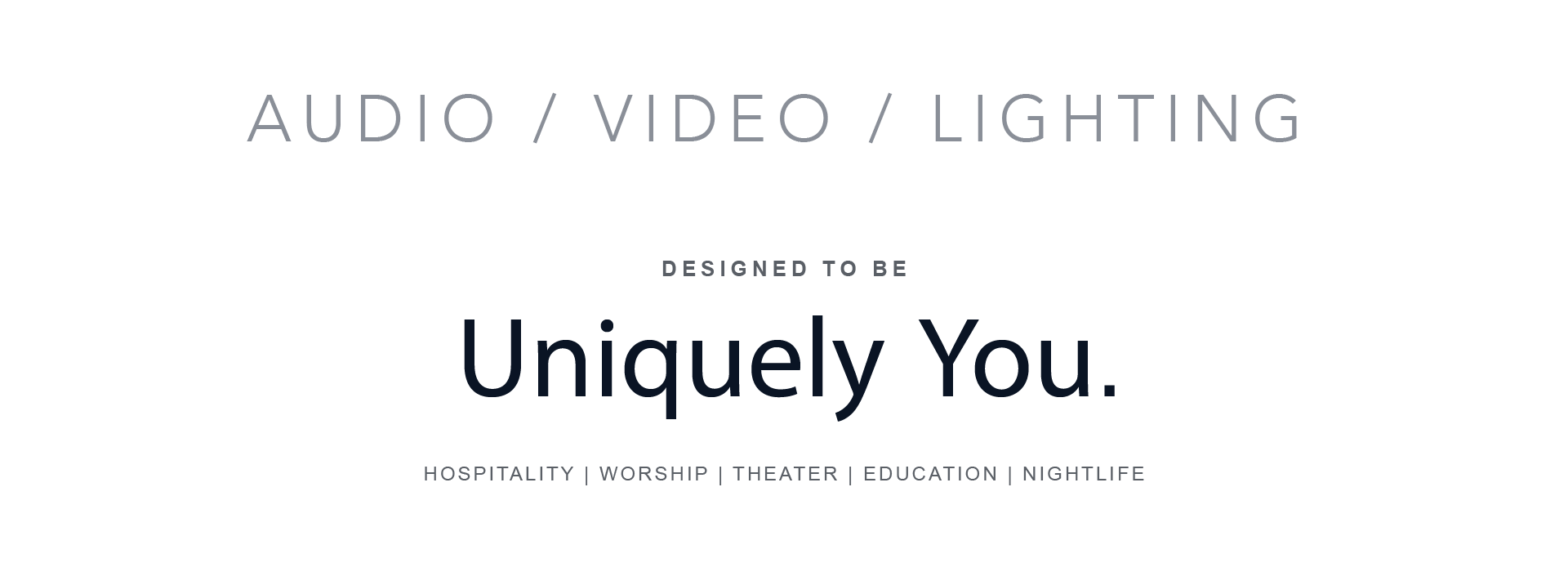 Hero banner: large 'Uniquely You.' slogan centered, with 'AUDIO / VIDEO / LIGHTING' above and 'HOSPITALITY | WORSHIP | THEATER | EDUCATION | NIGHTLIFE' below